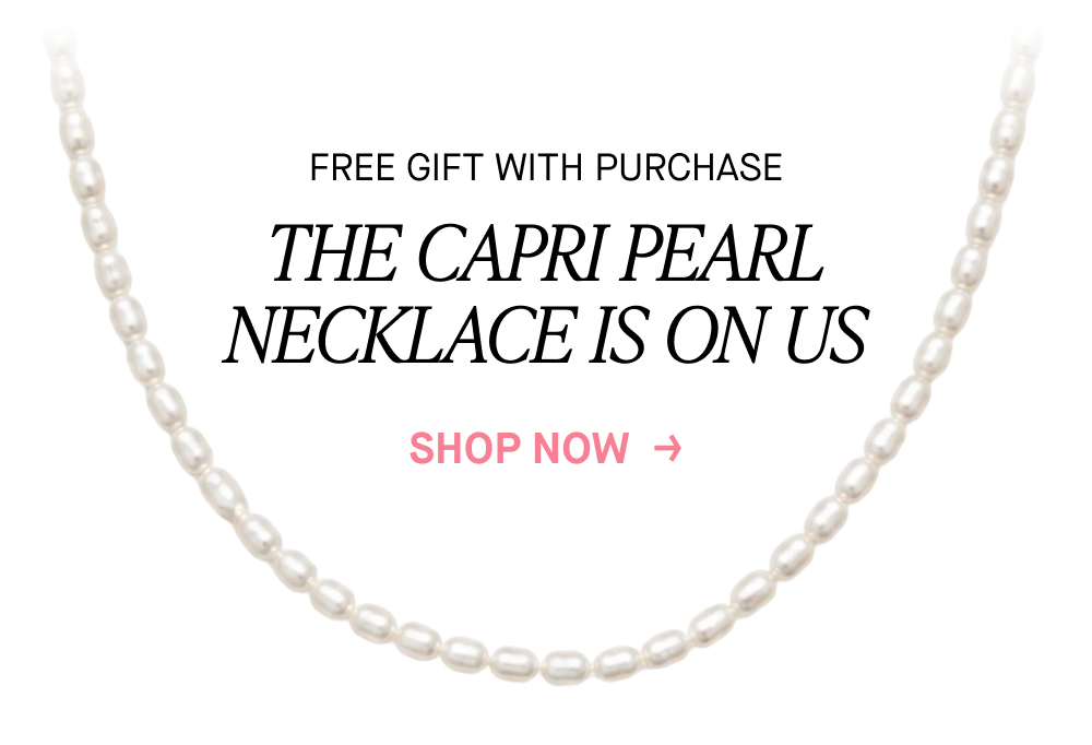 FREE GIFT WITH PURCHASE THE CAPRI PEARL NECKLACE IS ON US
