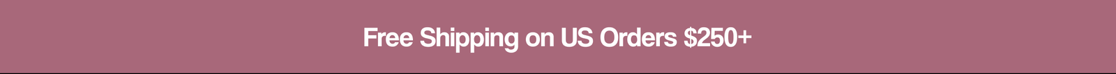 Free Shipping on US Orders $250+