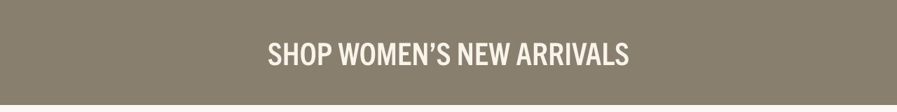SHOP WOMEN'S NEW ARRIVALS