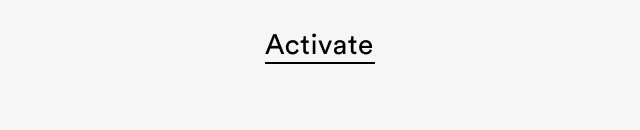 Activate