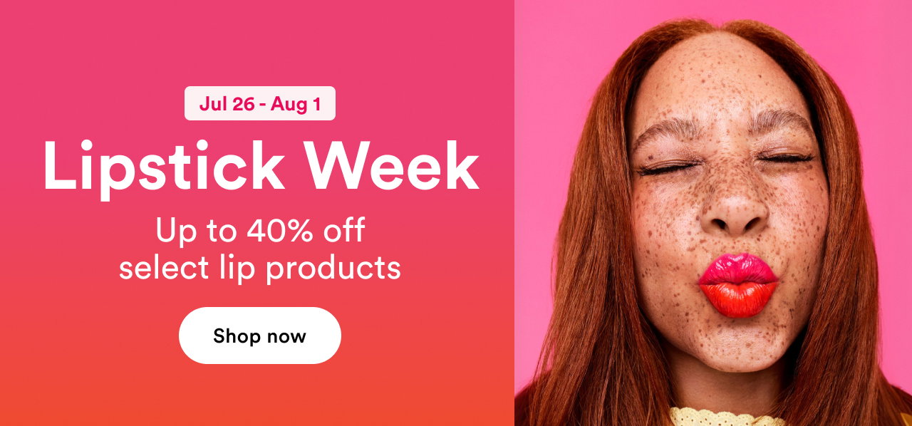 Jul 26 - Aug 1 | Lipstick Week | Up to 40% off select lip products | Shop now