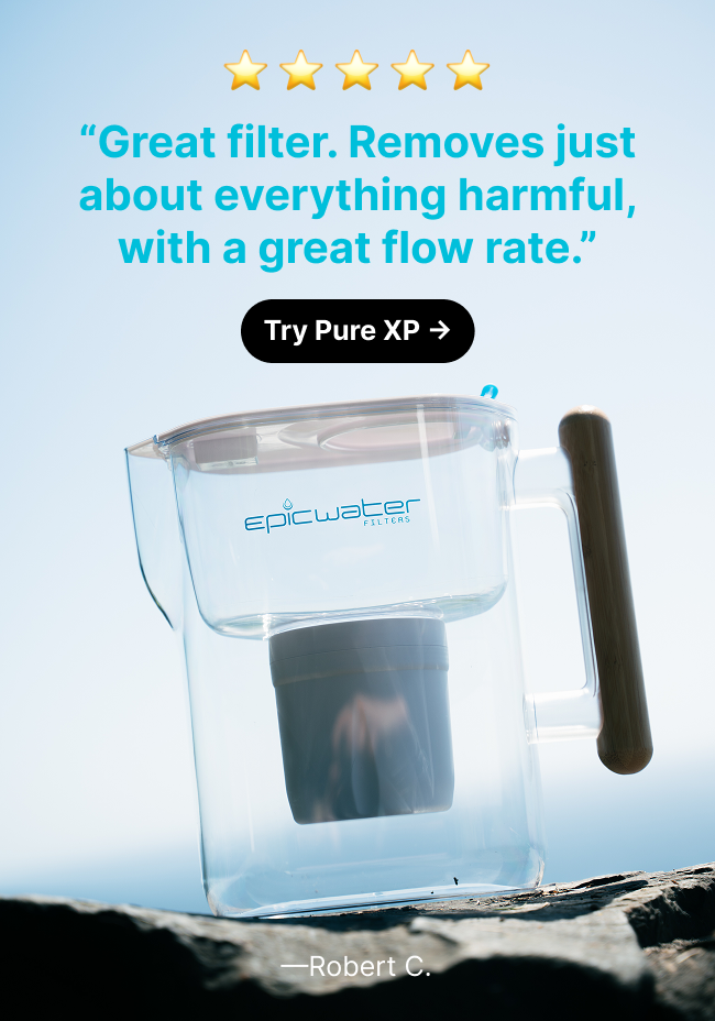 ⭐⭐⭐⭐⭐ Great filter. Removes just about everything harmful, with a great flow rate. —Robert C.  CTA Button:  Try Pure XP