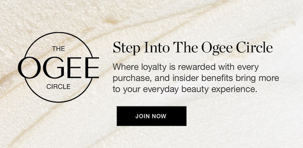 Step Into the Ogee Circle | Where loyalty is rewarded with every purchase, and insider benefits bring more to your everyday beauty experience.
