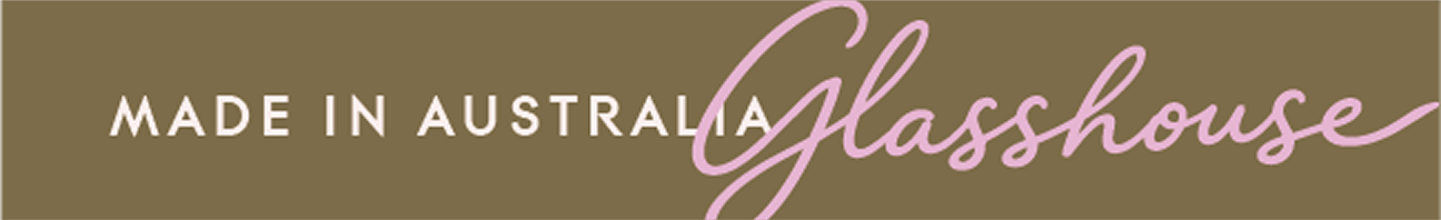 MADE IN AUSTRALIA GLASSHOUSE