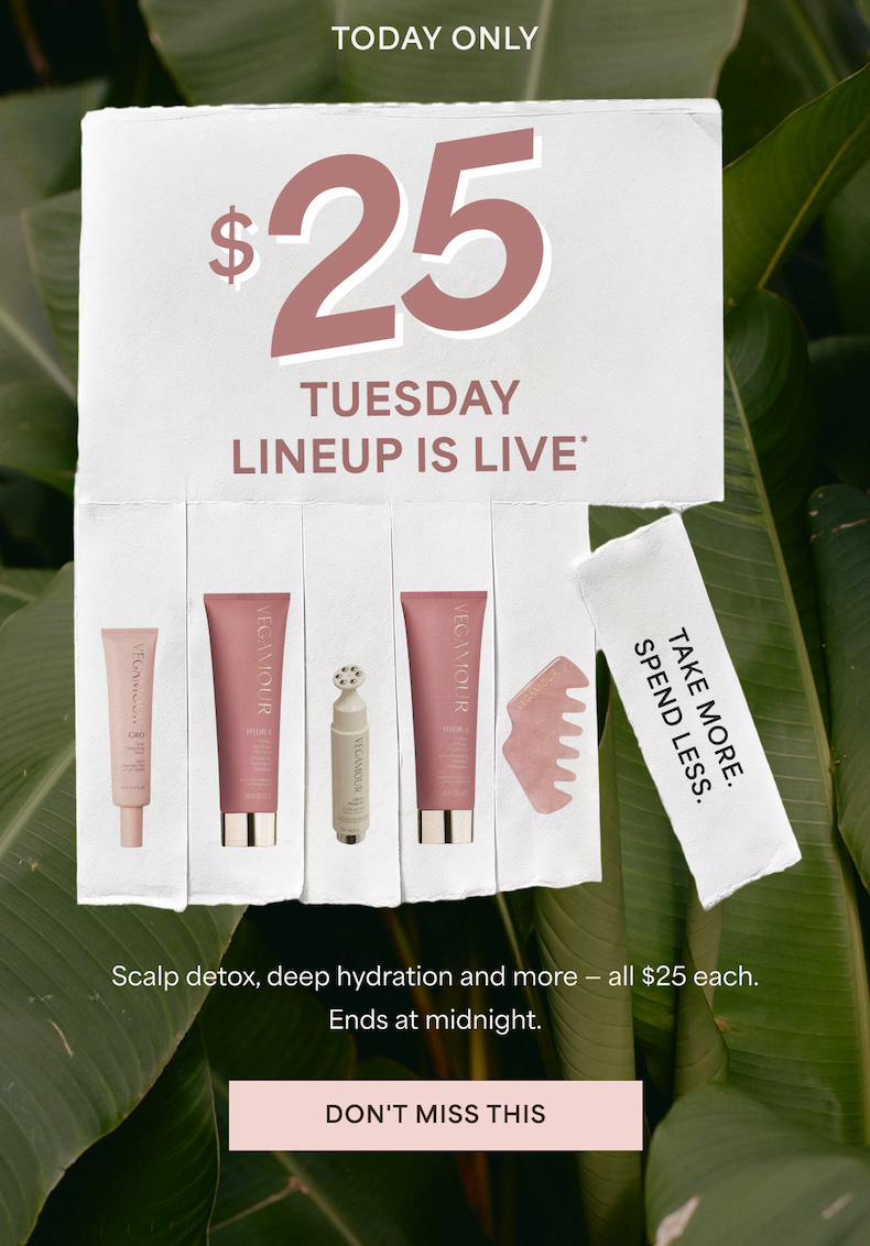 TODAY ONLY $25 TUESDAY LINEUP IS LIVE* Scalp detox, deep hydration and more — all $25. Ends at midnight. Don't Miss This