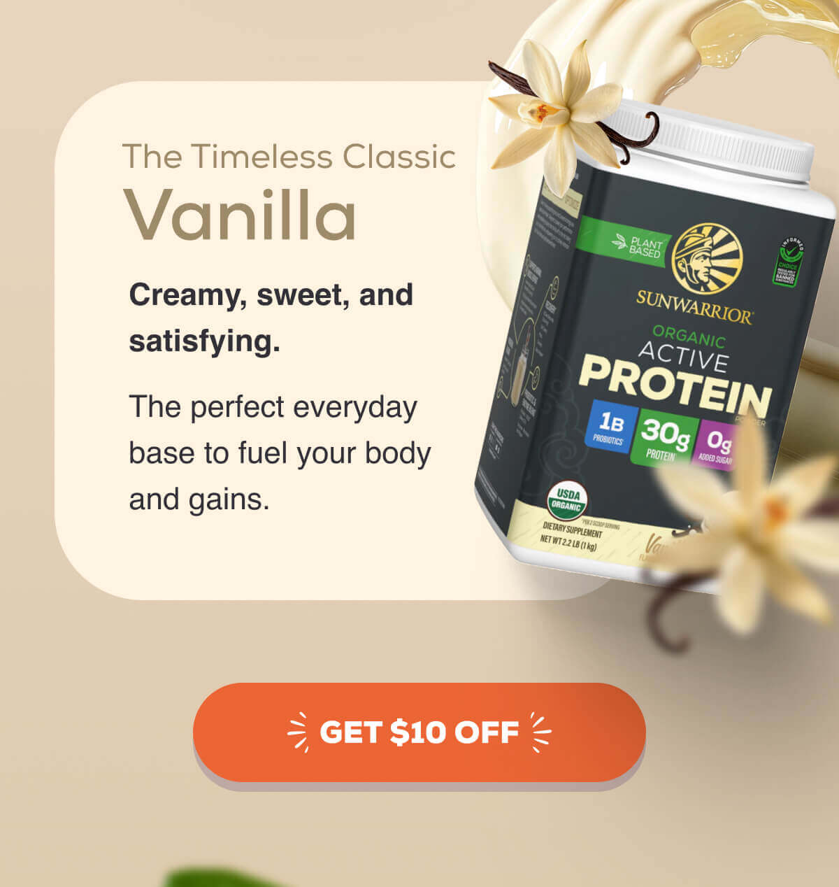The Timeless Classic Vanilla Creamy, sweet, and satisfying. The perfect everyday base to fuel your body and gains. GET $10 OFF 