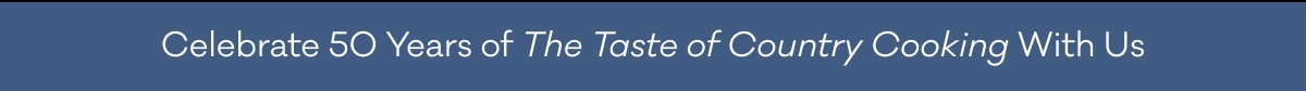 Celebrate 50 Years of The Taste of Country Cooking With Us