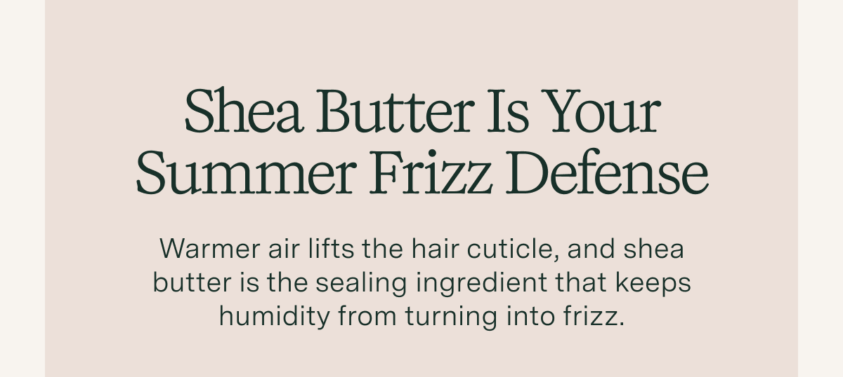 Shea Butter is your Summer Frizz Defense
