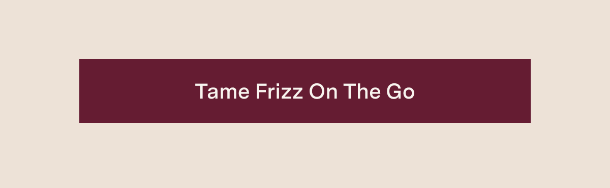 Tame Frizz on the Go
