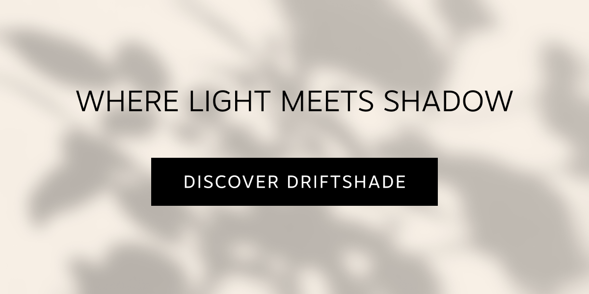 Where Light Meets Shadow | Discover Driftshade