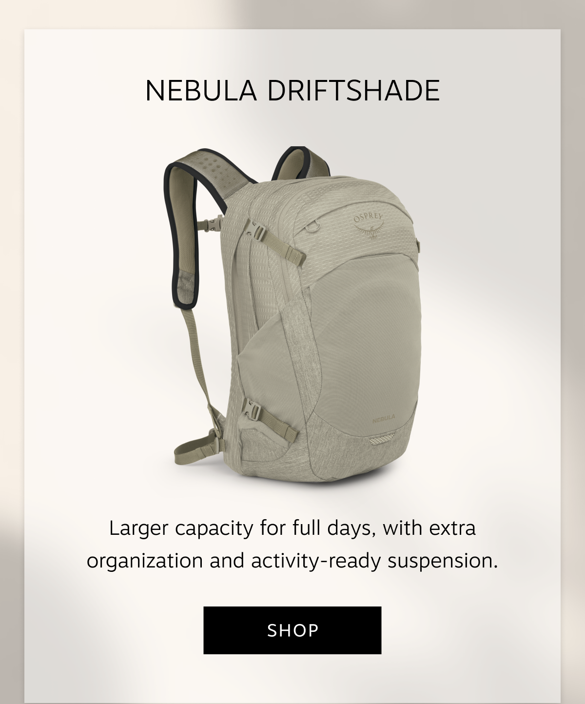 The Nebula Driftshade has larger capacity for full days, with extra organization and activity-ready suspension | Shop
