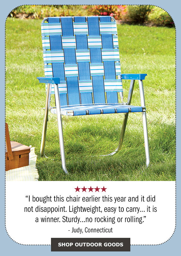 I bought this chair earlier this year and it did not disappoint. Lightweight, easy to carry... it is a winner. Sturdy...no rocking or rolling. 5 stars - Judy, Connecticut. Shop Outdoor Goods. Deluxe Webbed Folding Lawn Chair