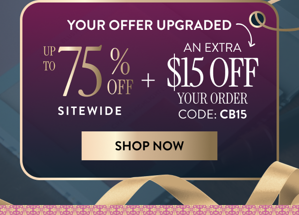 Up To 75% Off Sitewide + An Extra $15 Off Your Order Code: CB15 | Shop Now
