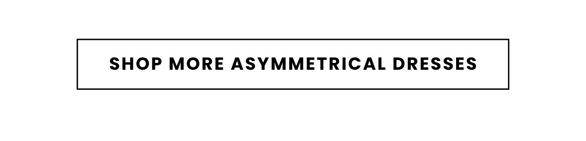 SHOP MORE ASYMMETRICAL DRESSES