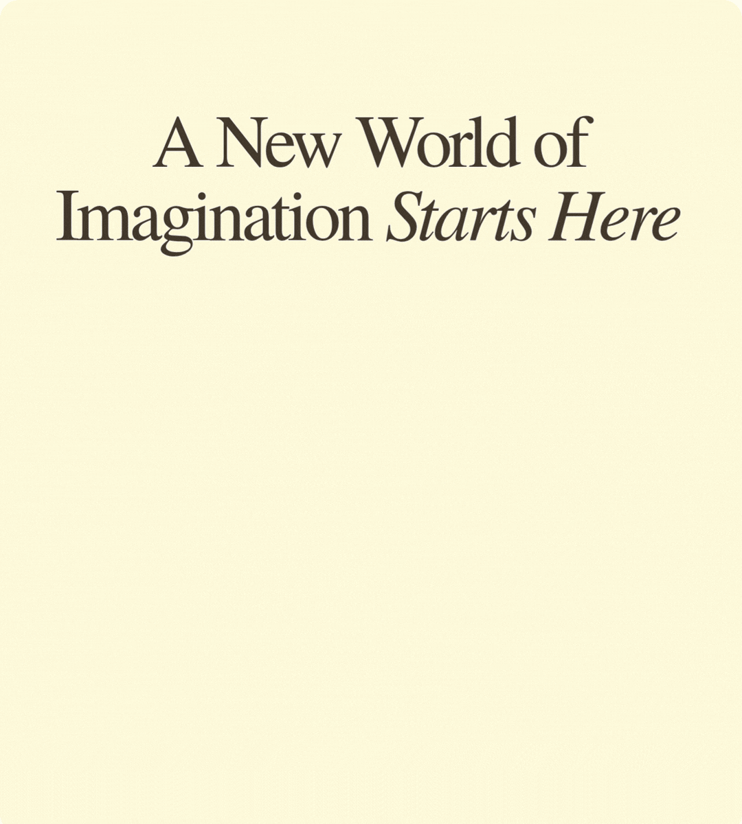 A New World of Imagination Starts Here