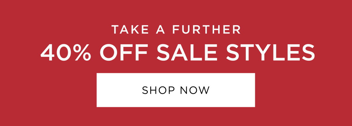 Take a further 40% off sale. Online and in store now. Shop Now.