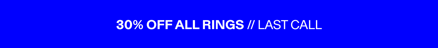 30% OFF ALL RINGS // LAST CALL