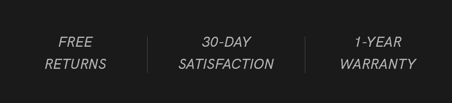 Free returns - 30-Day satisfaction - 1-year warranty