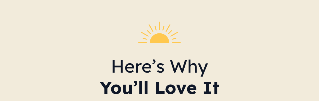 Here's Why You'll Love It