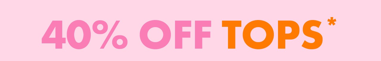 40% Off Tops*