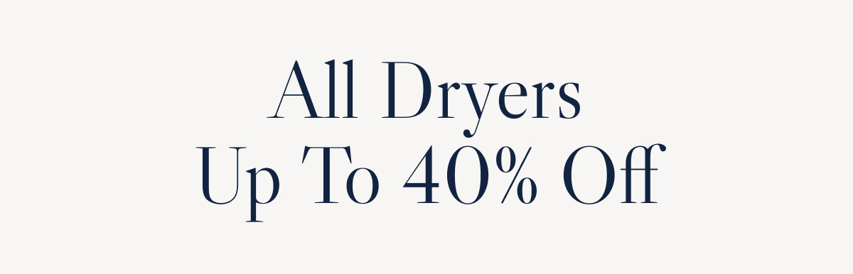 All Dryers Up To 40% Off