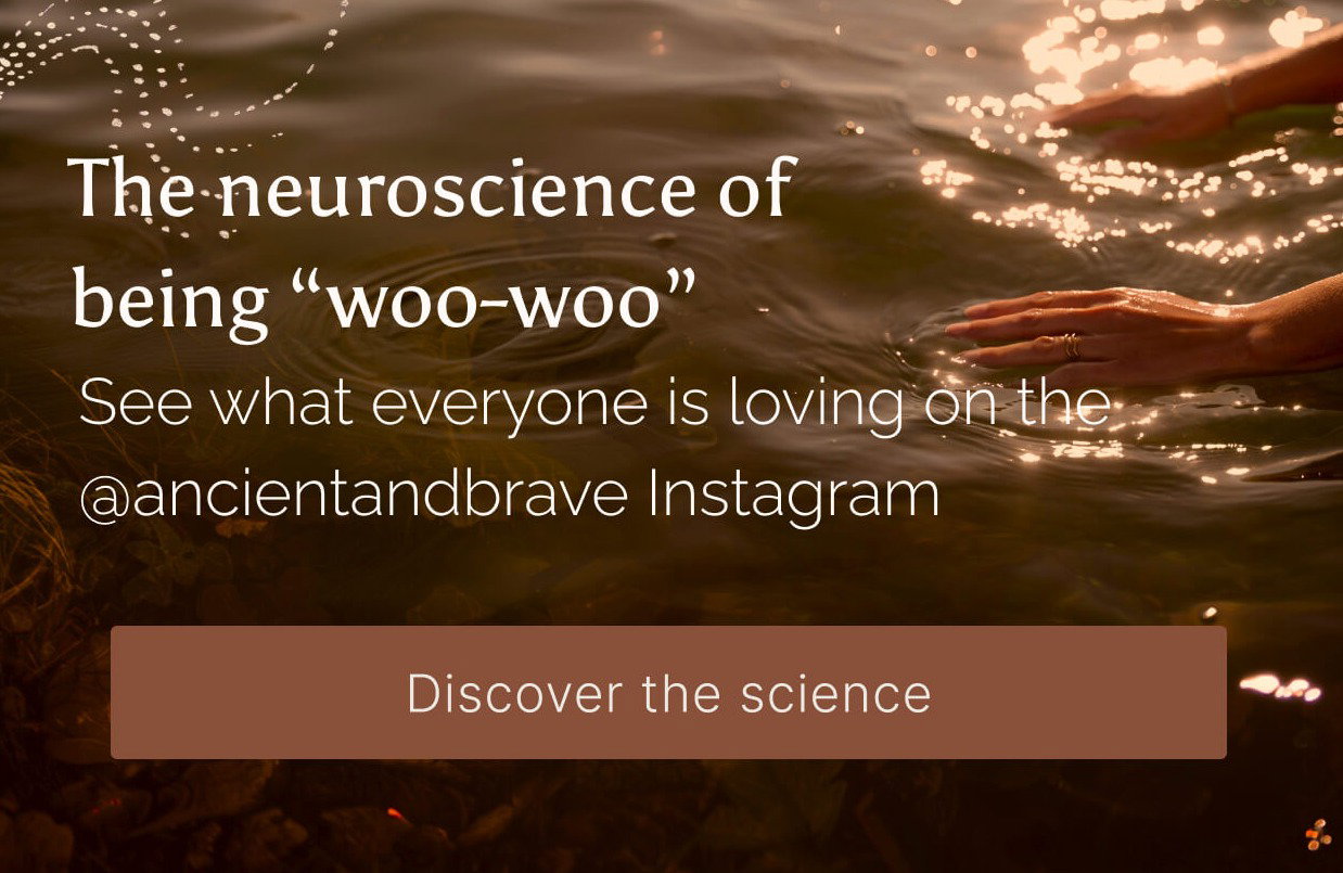 The neuroscience of being "woo-woo" See what everyone is loving on the @ancientandbrave Instagram. Discover the science.