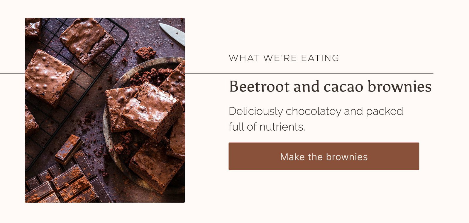 What we're eating: Beetroot and cacao brownies. Get the recipe