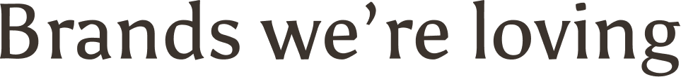 Brands we're loving