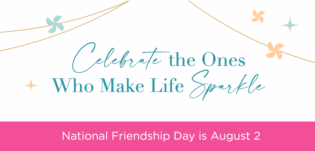 Celebrate the ones who make life sparkle