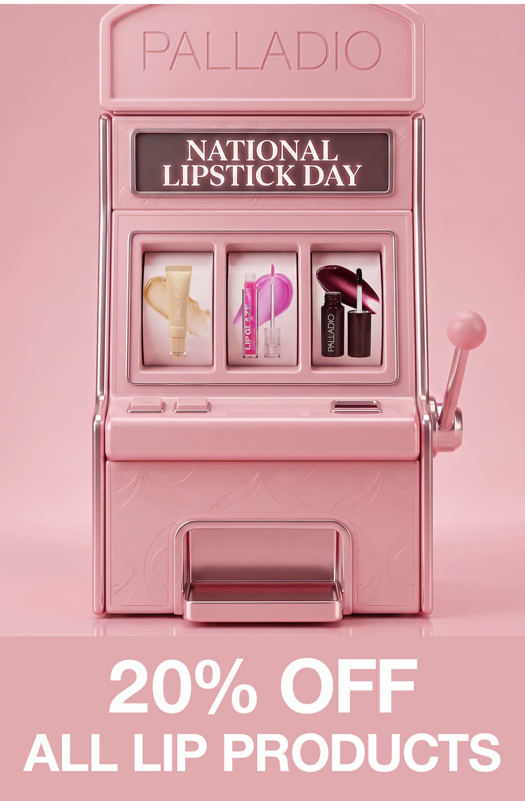 Palladio National Lipstick Day slot machine featuring Butter Balm shades. 20% off all lip products.