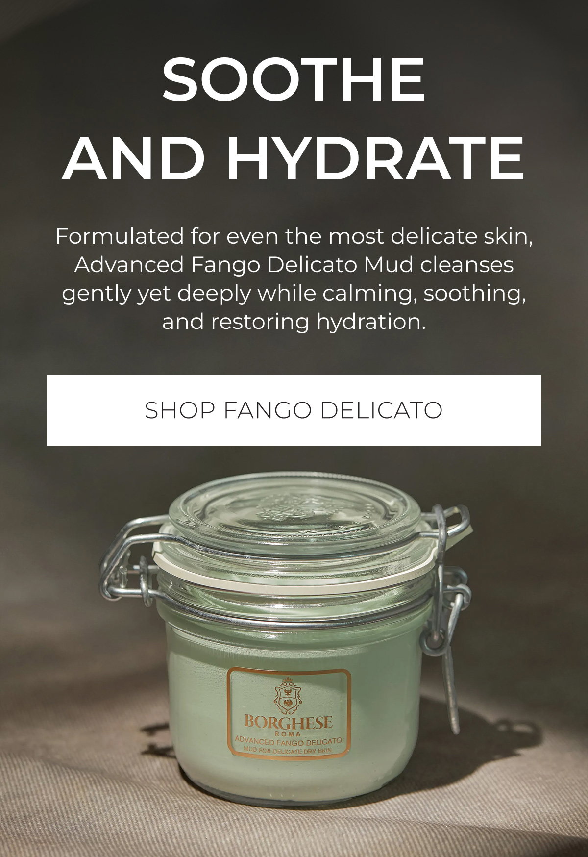Soothe And Hydrate | Formulated for even the most delicate skin, Advanced Fango Delicato Mud cleanses gently yet deeply while calming, soothing, and restoring hydration. | Shop Fango Delicato