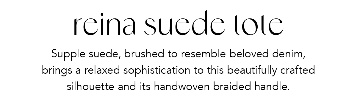 Reina Suede Tote - Supple suede, brushed to resemble beloved denim, brings a relaxed sophistication to this beautifully crafted silhouette and its handwoven braided handle. - Shop Now