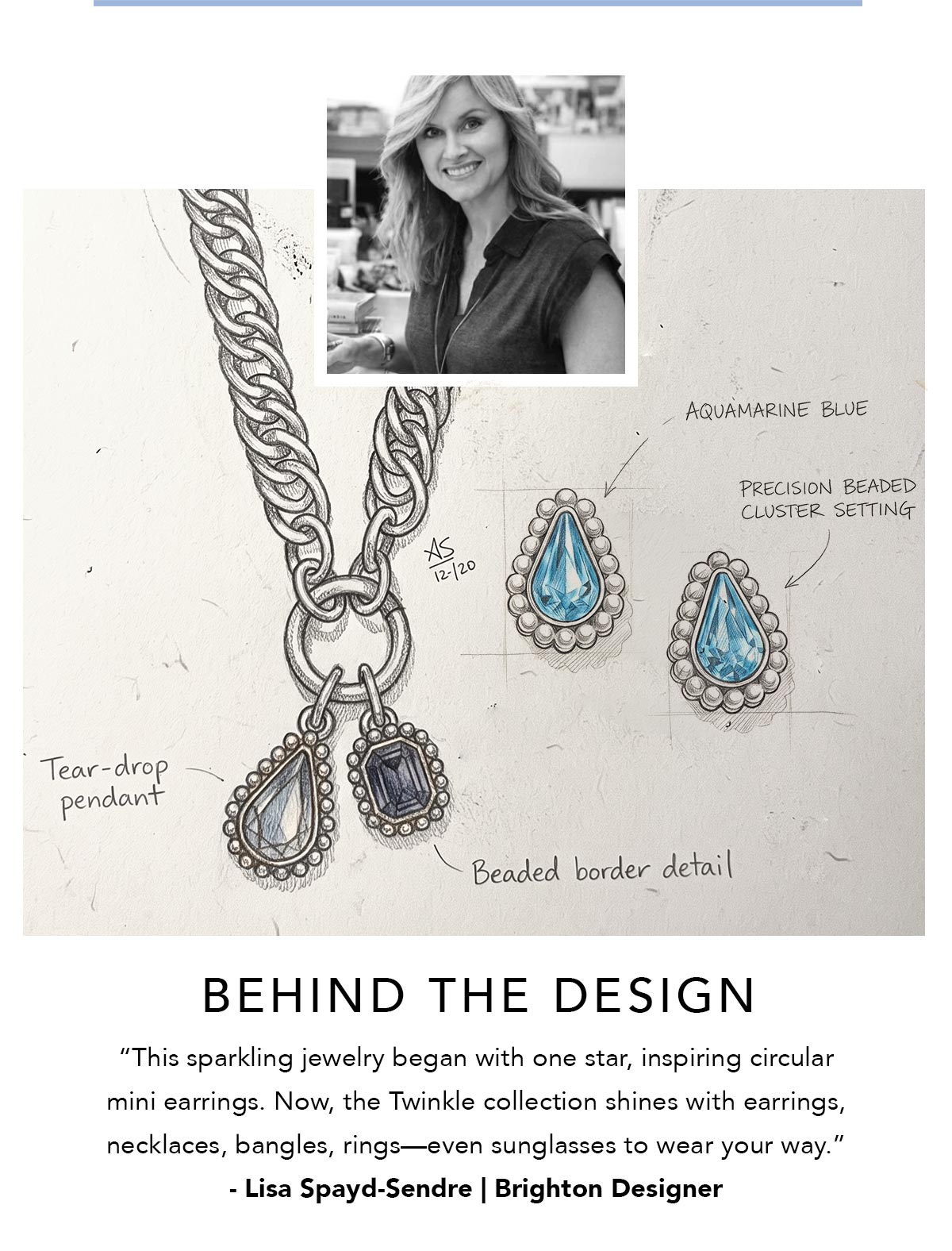 Behind The Design - "This sparkling jewelry began with one star, inspiring circular mini earrings. Now, the Twinkle collection shines with earrings, necklaces, bangles, rings-even sunglasses to wear your way." - Lisa Spayd-Sendre, Brighton Designer - Shop Now