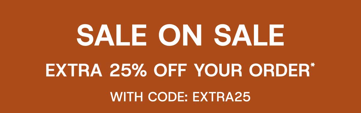 Sale On Sale Extra 25% off your order* with Code: EXTRA25