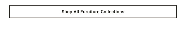 Shop All Furniture Collections >