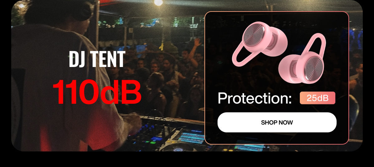 DJ TENT | 110dB | Protection: | 25dB | SHOP NOW