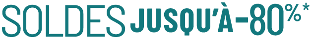 Soldes jusqu’à moins 80 pour cent*