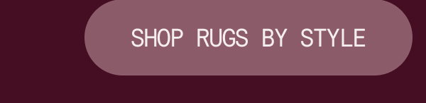SHOP RUGS BY STYLE