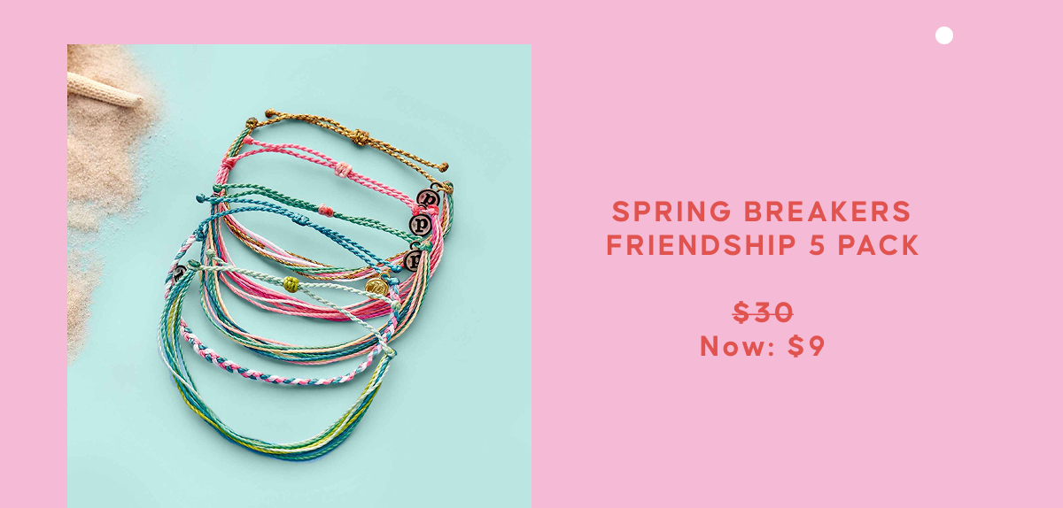 SPRING BREAKERS FRIENDSHIP 5 PACK.  $30 Now: $9