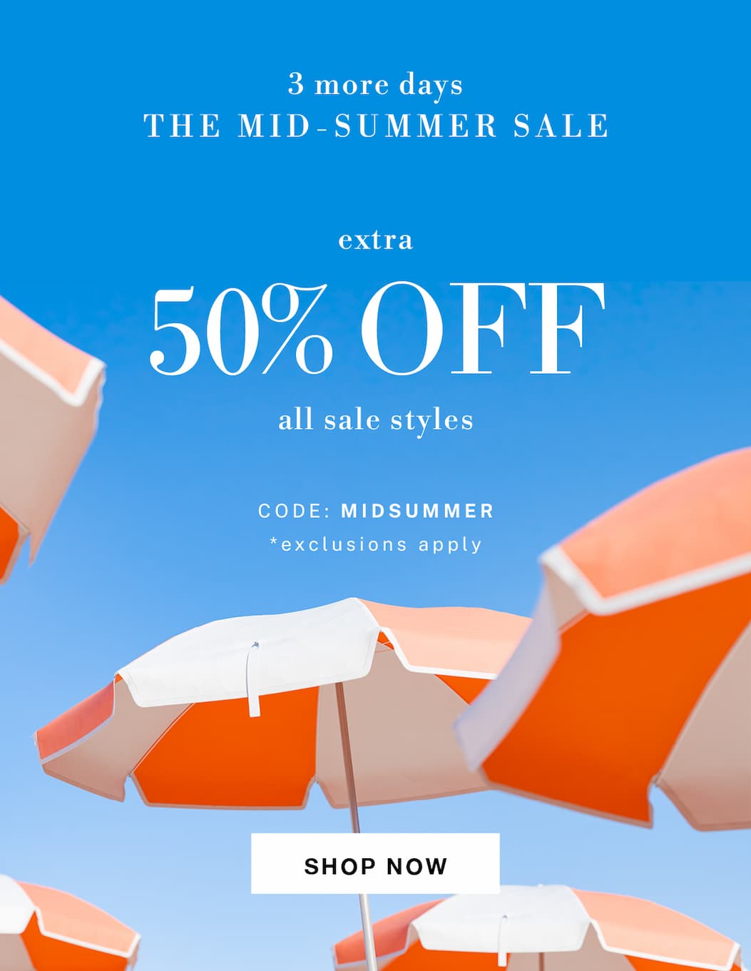 Extra 50% Off Select Sale Styles! use code MIDSUMMER at checkout.