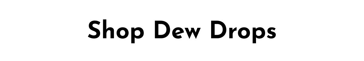 Dew Drops 3 ways