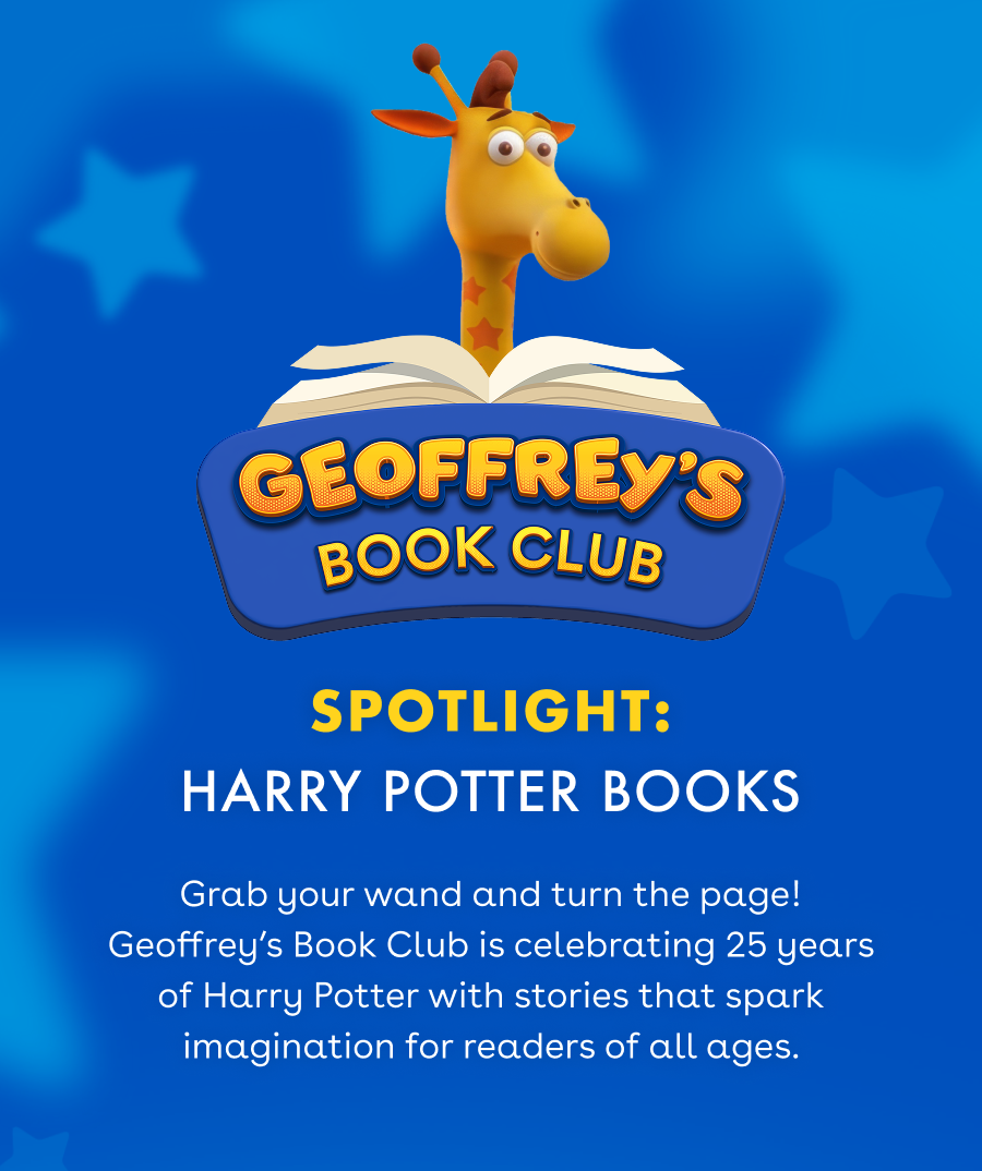 Geoffrey's Book Club. Spotlight: Harry Potter Books. Grab your wand and turn the page! Geoffrey’s Book Club is celebrating 25 years of Harry Potter with stories that spark imagination for readers of all ages. 