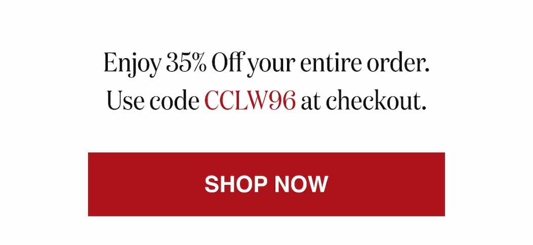*At checkout, enter promo code CCLW96 to receive 35% Off your entire order.