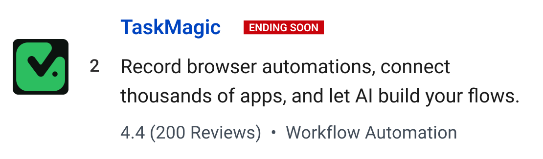 TaskMagic (ending soon): Record browser automations, connect thousands of apps, and let AI build your flows.