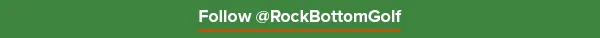 Let's Get Social - Follow @ RockBottomGolf On