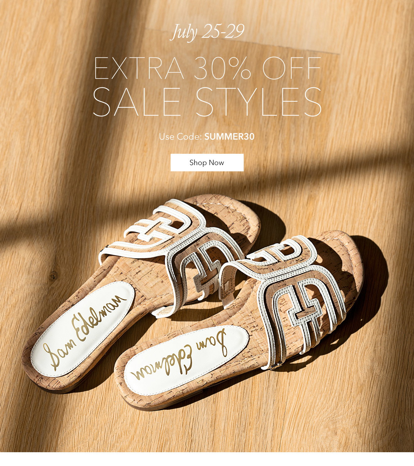 July 25 - 29 | EXTRA 30% OFF SALE STYLES | Use Code: SUMMER30 | Shop Now