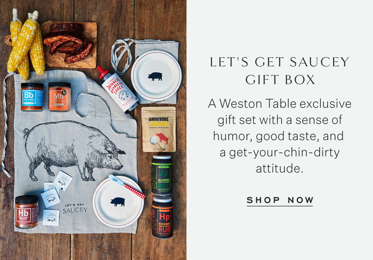 Let's Get Saucey Gift Box A Weston Table exclusive gift set with a sense of humor, good taste, and  a get-your-chin-dirty attitude. Shop Now