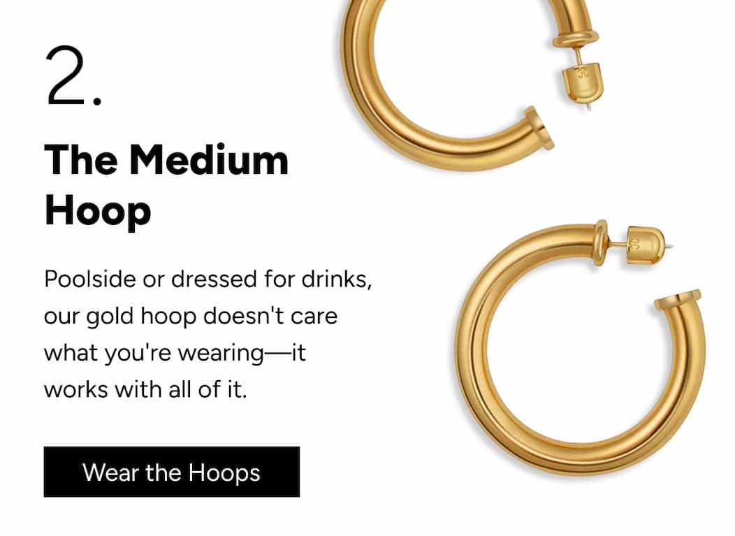 The Medium Hoop: Works with everything you're wearing