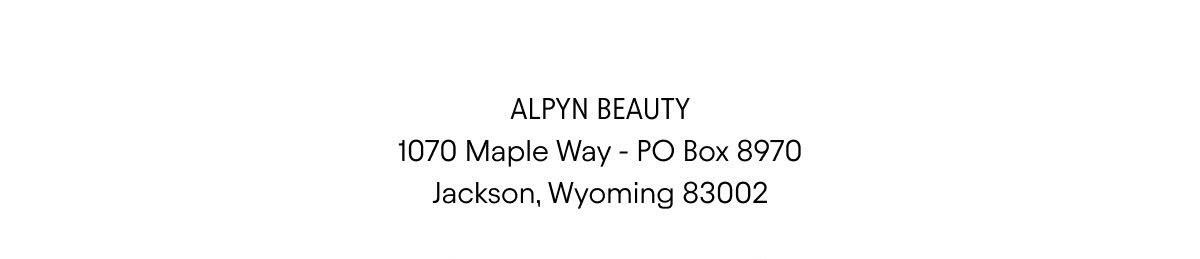 Alpyn Beauty 1070 Maple Way - PO Box 8970 Jackson, Wyoming 83002