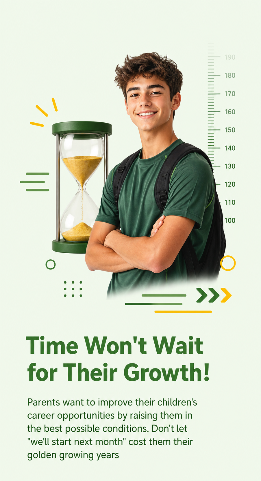 Time Won't Wait for Their Growth! | Parents want to improve their children's career opportunities by raising them in the best possible conditions. Don't let "we'll start next month" cost them their golden growing years.
